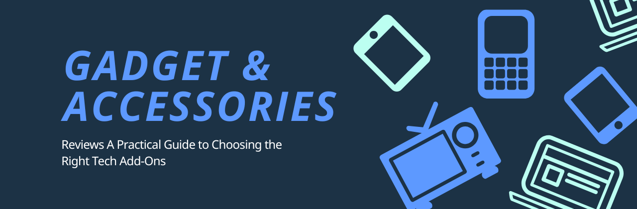 Gadget & Accessories Reviews: A Practical Guide to Choosing the Right Tech Add-Ons